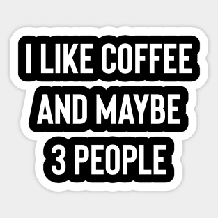 I like Coffee And Maybe 3 People Sticker